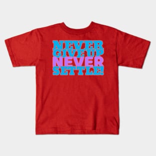 Never give up, never settle. Kids T-Shirt